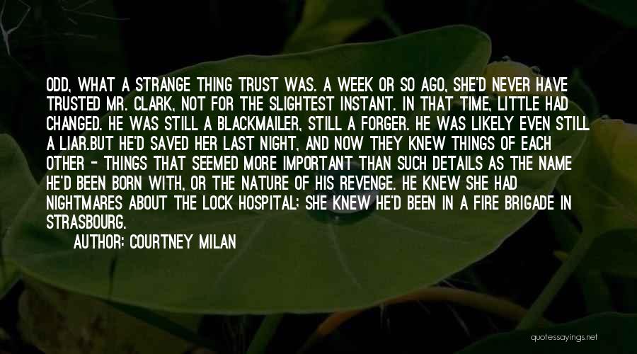 Courtney Milan Quotes: Odd, What A Strange Thing Trust Was. A Week Or So Ago, She'd Never Have Trusted Mr. Clark, Not For