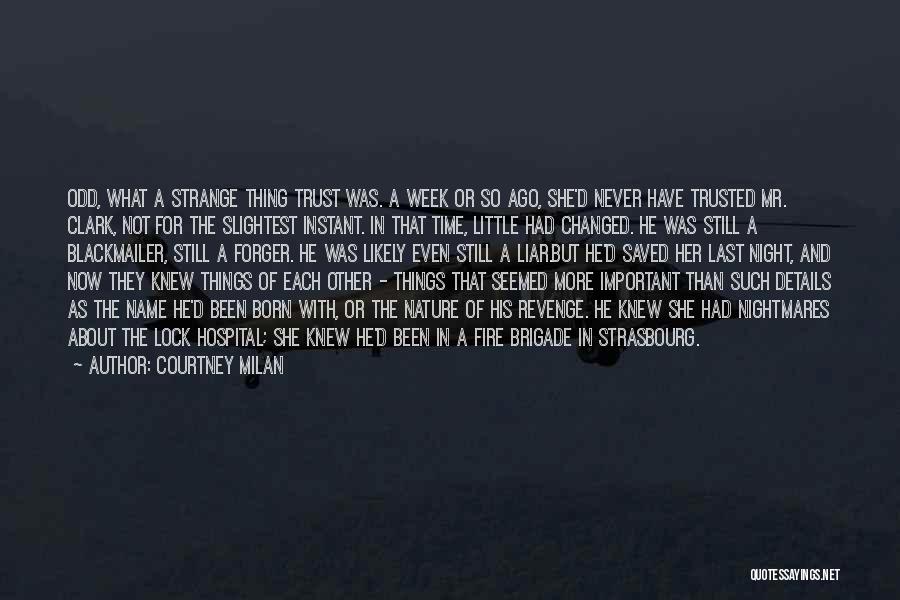 Courtney Milan Quotes: Odd, What A Strange Thing Trust Was. A Week Or So Ago, She'd Never Have Trusted Mr. Clark, Not For