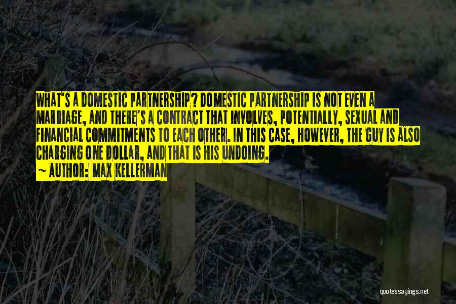 Max Kellerman Quotes: What's A Domestic Partnership? Domestic Partnership Is Not Even A Marriage, And There's A Contract That Involves, Potentially, Sexual And