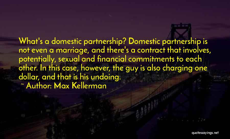 Max Kellerman Quotes: What's A Domestic Partnership? Domestic Partnership Is Not Even A Marriage, And There's A Contract That Involves, Potentially, Sexual And