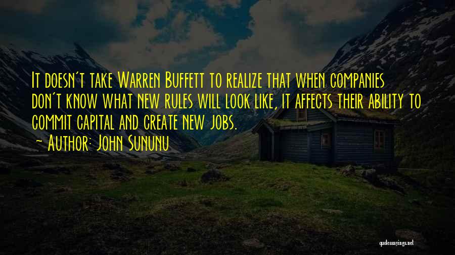 John Sununu Quotes: It Doesn't Take Warren Buffett To Realize That When Companies Don't Know What New Rules Will Look Like, It Affects
