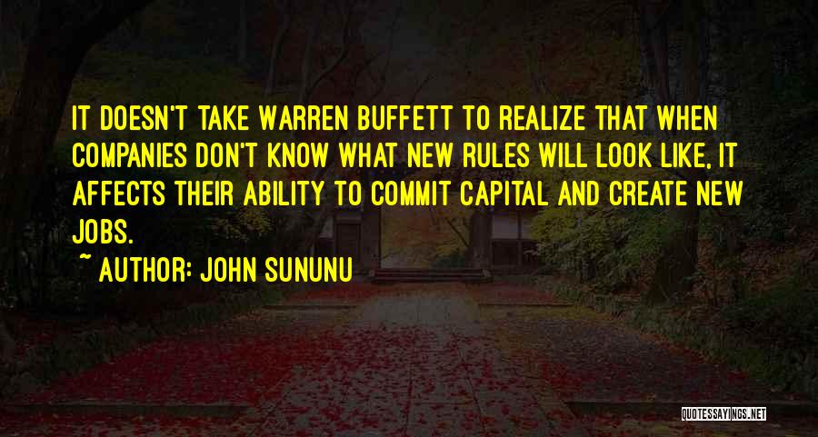 John Sununu Quotes: It Doesn't Take Warren Buffett To Realize That When Companies Don't Know What New Rules Will Look Like, It Affects