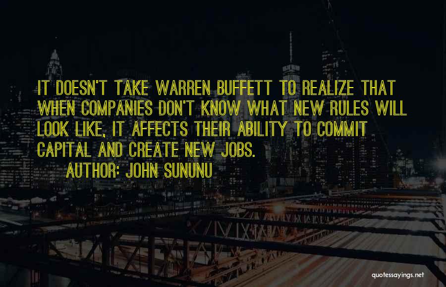 John Sununu Quotes: It Doesn't Take Warren Buffett To Realize That When Companies Don't Know What New Rules Will Look Like, It Affects