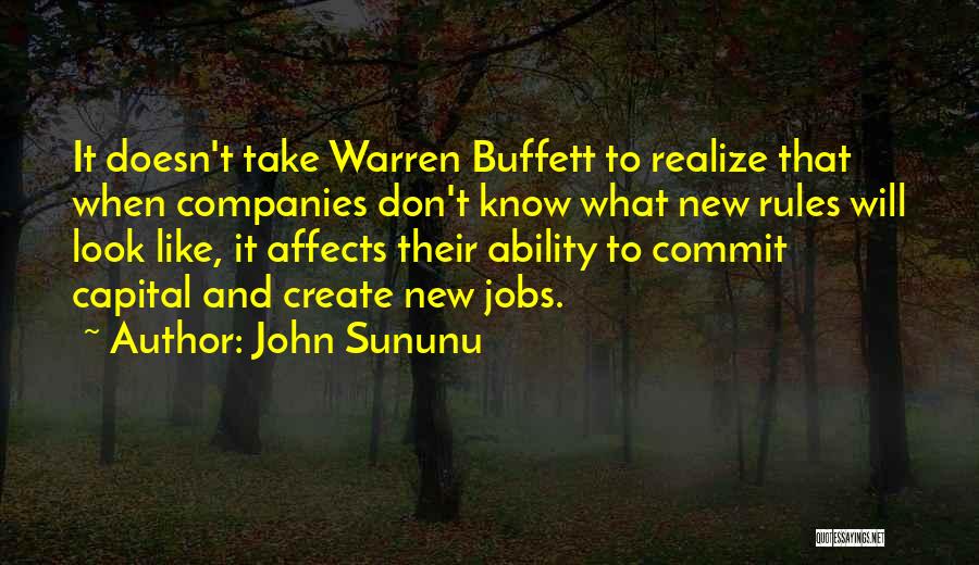 John Sununu Quotes: It Doesn't Take Warren Buffett To Realize That When Companies Don't Know What New Rules Will Look Like, It Affects