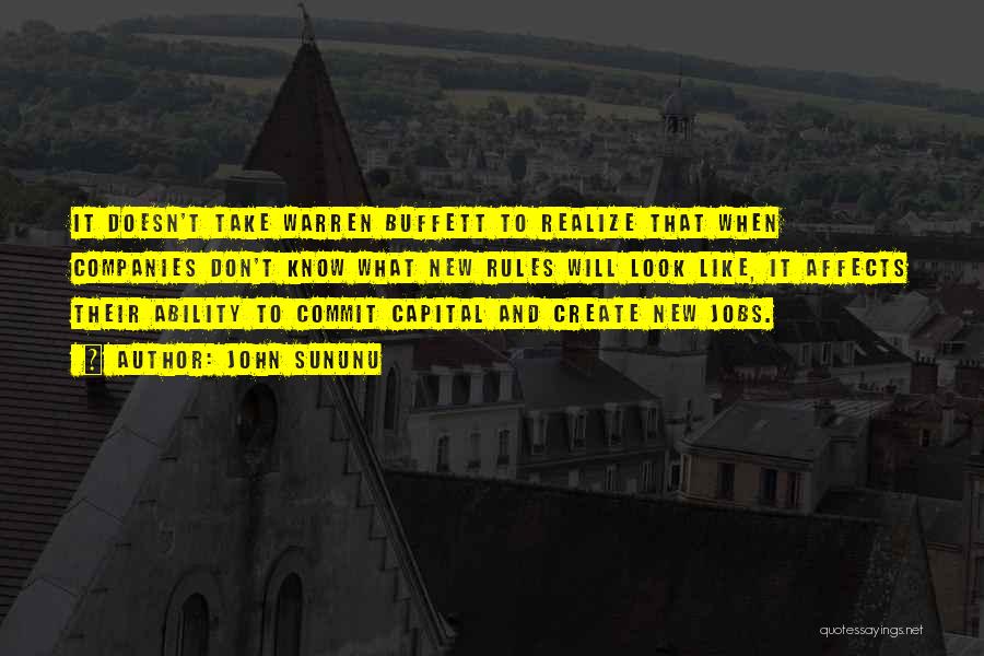 John Sununu Quotes: It Doesn't Take Warren Buffett To Realize That When Companies Don't Know What New Rules Will Look Like, It Affects
