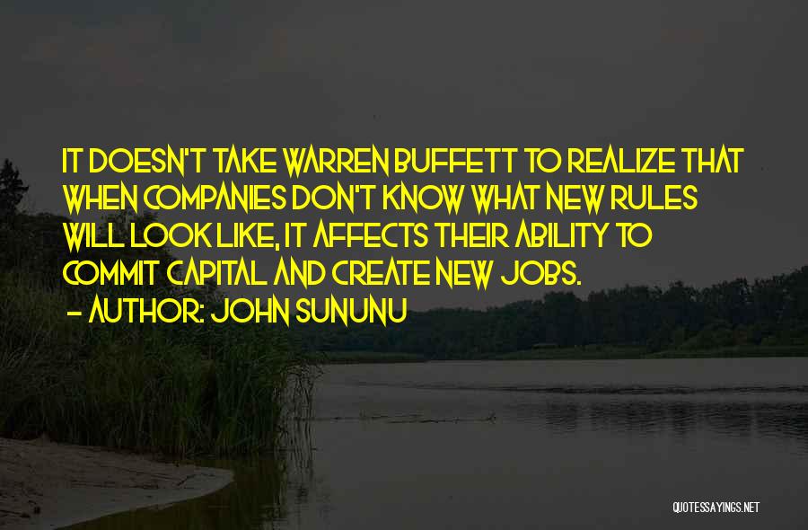 John Sununu Quotes: It Doesn't Take Warren Buffett To Realize That When Companies Don't Know What New Rules Will Look Like, It Affects