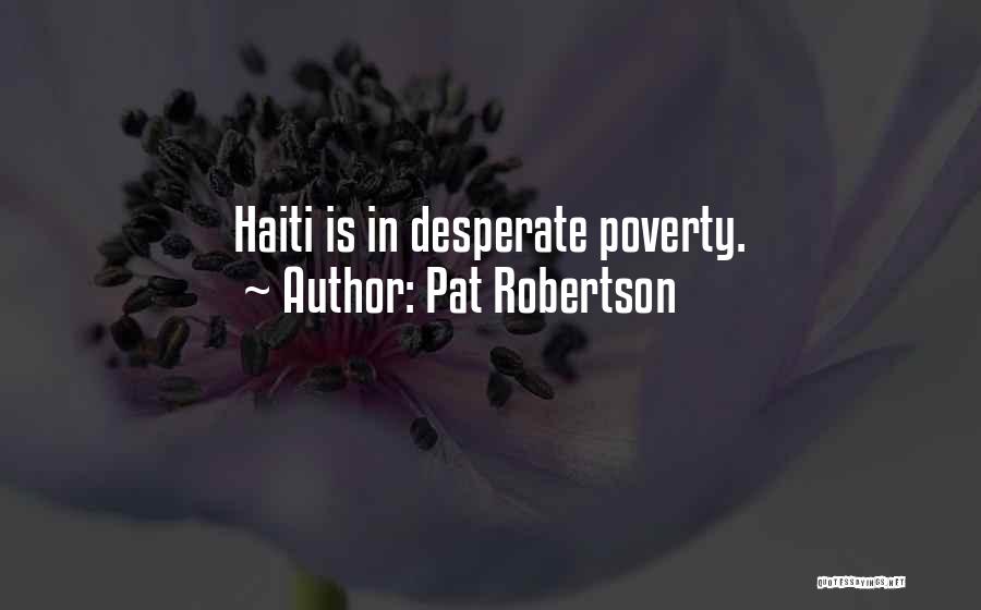 Pat Robertson Quotes: Haiti Is In Desperate Poverty.