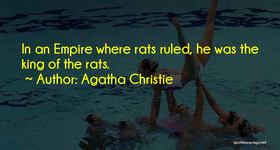 Agatha Christie Quotes: In An Empire Where Rats Ruled, He Was The King Of The Rats.