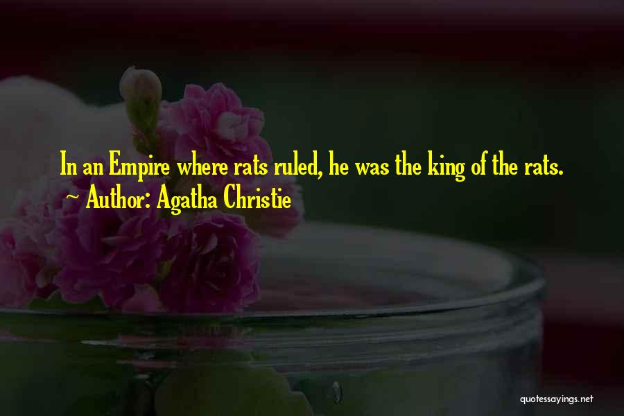 Agatha Christie Quotes: In An Empire Where Rats Ruled, He Was The King Of The Rats.