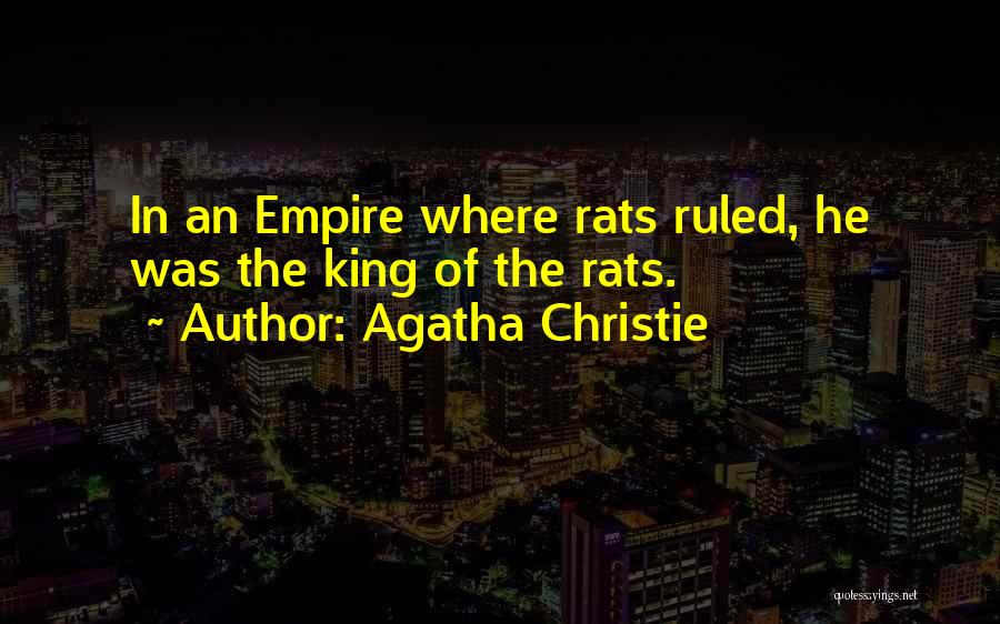 Agatha Christie Quotes: In An Empire Where Rats Ruled, He Was The King Of The Rats.