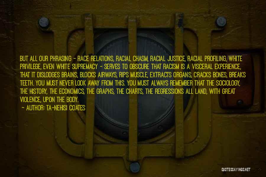 Ta-Nehisi Coates Quotes: But All Our Phrasing - Race Relations, Racial Chasm, Racial Justice, Racial Profiling, White Privilege, Even White Supremacy - Serves