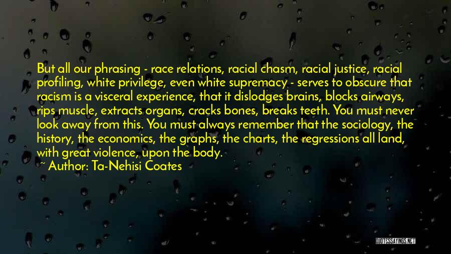 Ta-Nehisi Coates Quotes: But All Our Phrasing - Race Relations, Racial Chasm, Racial Justice, Racial Profiling, White Privilege, Even White Supremacy - Serves