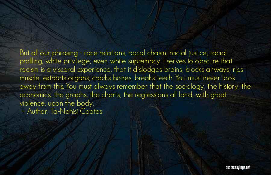 Ta-Nehisi Coates Quotes: But All Our Phrasing - Race Relations, Racial Chasm, Racial Justice, Racial Profiling, White Privilege, Even White Supremacy - Serves