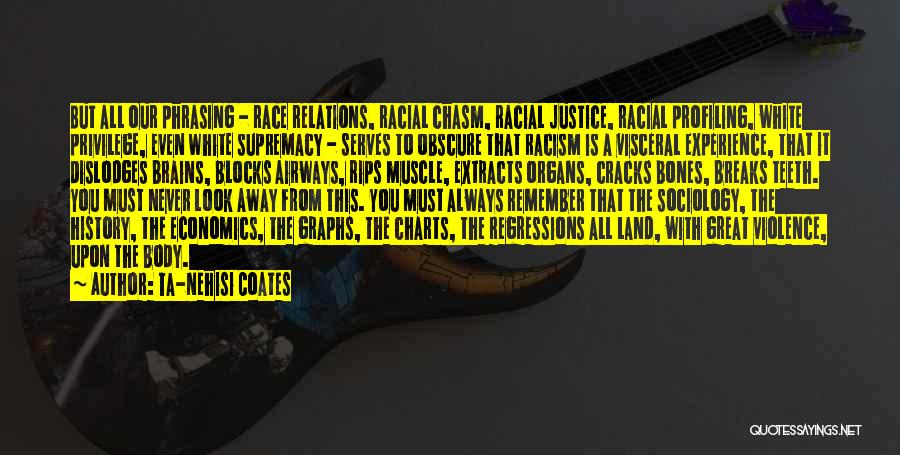 Ta-Nehisi Coates Quotes: But All Our Phrasing - Race Relations, Racial Chasm, Racial Justice, Racial Profiling, White Privilege, Even White Supremacy - Serves