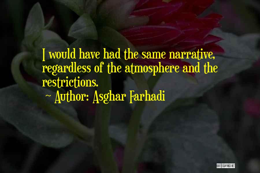 Asghar Farhadi Quotes: I Would Have Had The Same Narrative, Regardless Of The Atmosphere And The Restrictions.