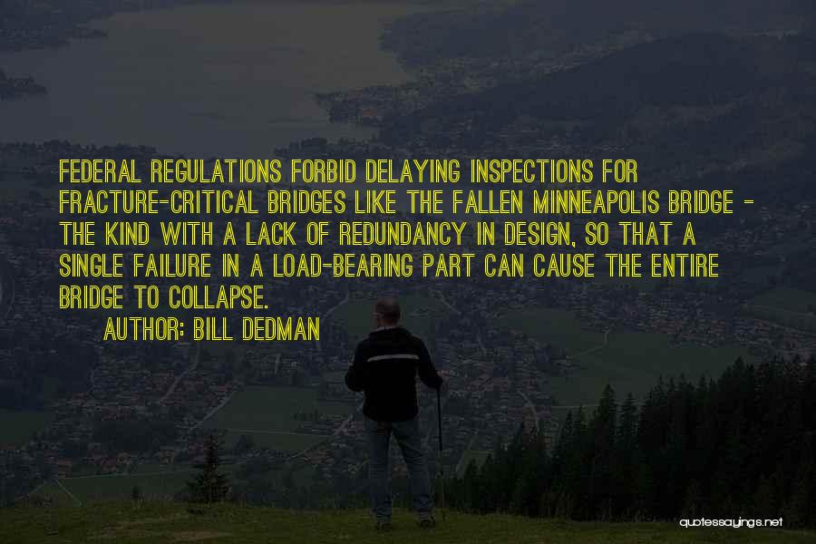 Bill Dedman Quotes: Federal Regulations Forbid Delaying Inspections For Fracture-critical Bridges Like The Fallen Minneapolis Bridge - The Kind With A Lack Of
