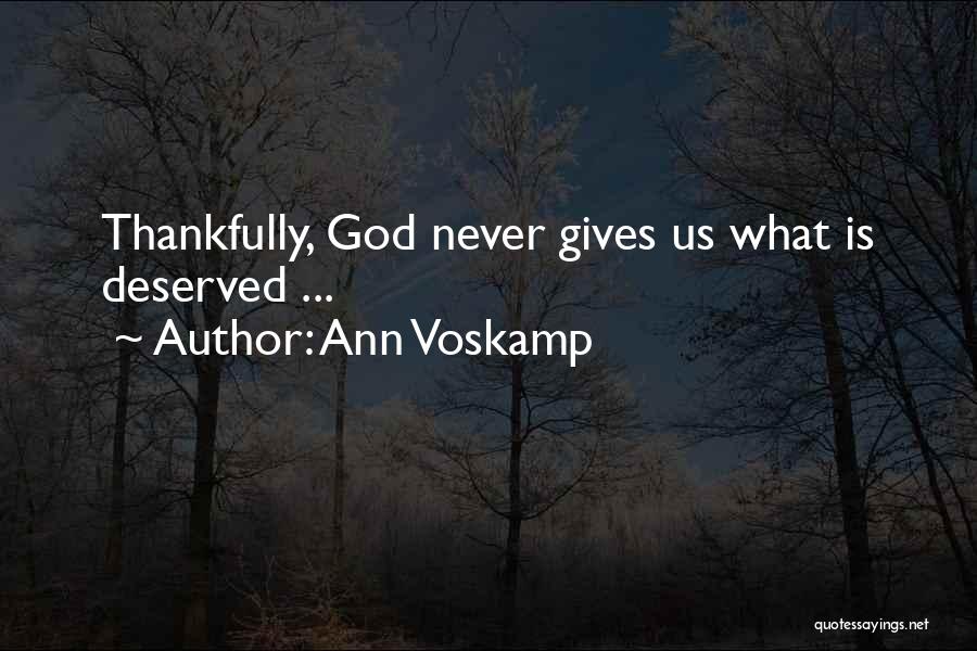 Ann Voskamp Quotes: Thankfully, God Never Gives Us What Is Deserved ...