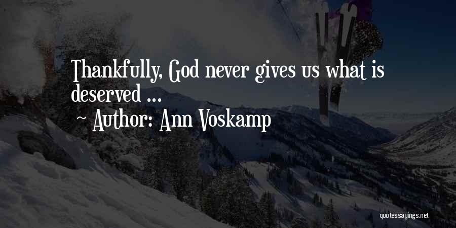 Ann Voskamp Quotes: Thankfully, God Never Gives Us What Is Deserved ...