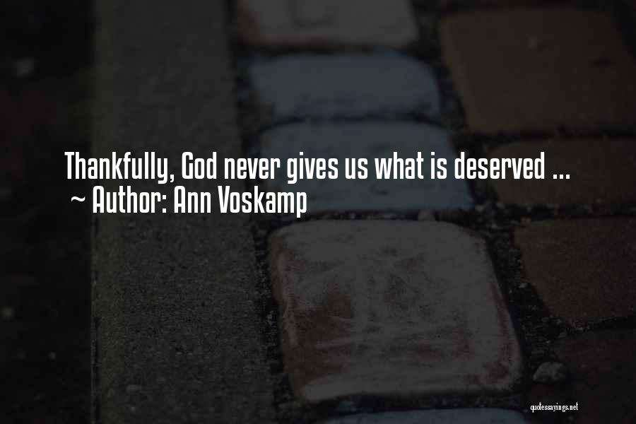 Ann Voskamp Quotes: Thankfully, God Never Gives Us What Is Deserved ...