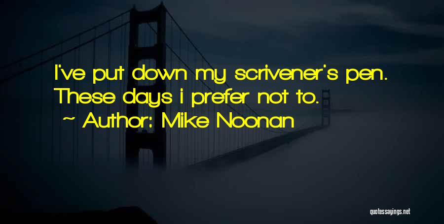 Mike Noonan Quotes: I've Put Down My Scrivener's Pen. These Days I Prefer Not To.