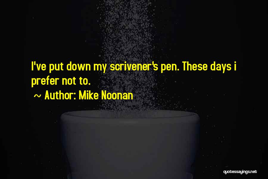 Mike Noonan Quotes: I've Put Down My Scrivener's Pen. These Days I Prefer Not To.