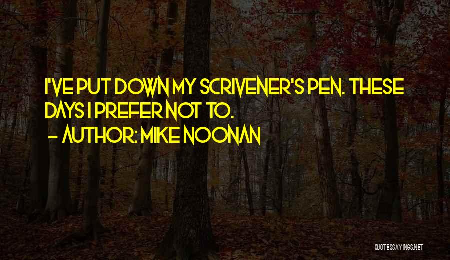Mike Noonan Quotes: I've Put Down My Scrivener's Pen. These Days I Prefer Not To.