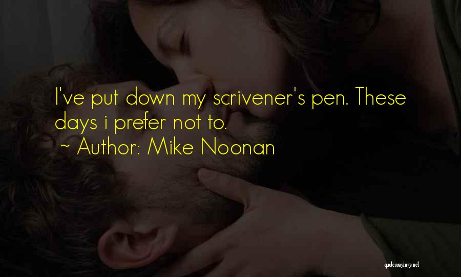 Mike Noonan Quotes: I've Put Down My Scrivener's Pen. These Days I Prefer Not To.