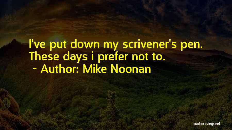 Mike Noonan Quotes: I've Put Down My Scrivener's Pen. These Days I Prefer Not To.