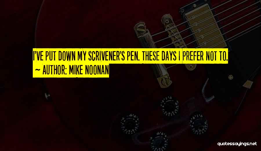 Mike Noonan Quotes: I've Put Down My Scrivener's Pen. These Days I Prefer Not To.