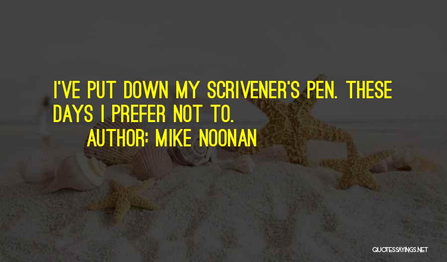 Mike Noonan Quotes: I've Put Down My Scrivener's Pen. These Days I Prefer Not To.