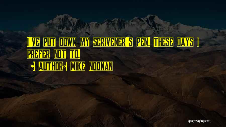 Mike Noonan Quotes: I've Put Down My Scrivener's Pen. These Days I Prefer Not To.
