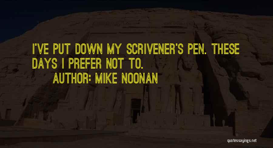 Mike Noonan Quotes: I've Put Down My Scrivener's Pen. These Days I Prefer Not To.