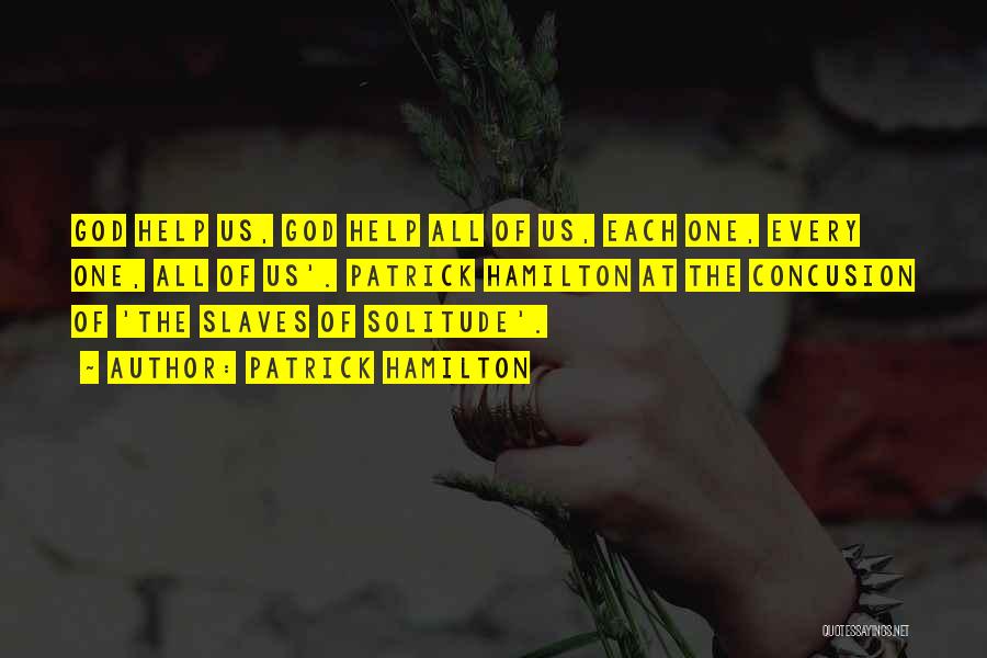 Patrick Hamilton Quotes: God Help Us, God Help All Of Us, Each One, Every One, All Of Us'. Patrick Hamilton At The Concusion