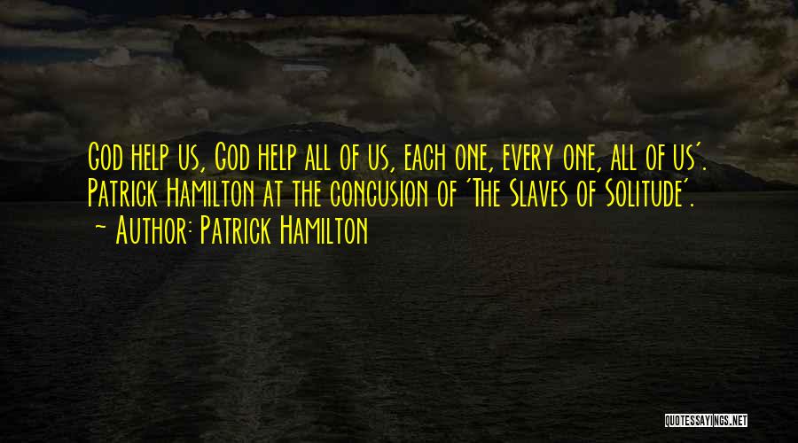 Patrick Hamilton Quotes: God Help Us, God Help All Of Us, Each One, Every One, All Of Us'. Patrick Hamilton At The Concusion