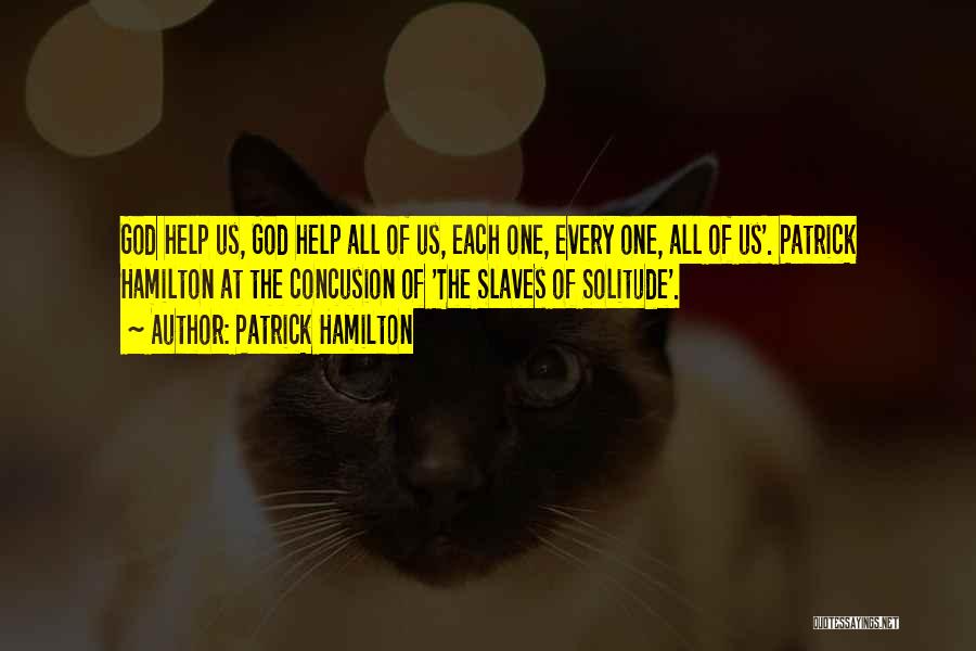 Patrick Hamilton Quotes: God Help Us, God Help All Of Us, Each One, Every One, All Of Us'. Patrick Hamilton At The Concusion