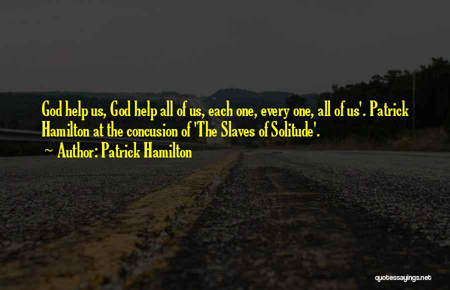 Patrick Hamilton Quotes: God Help Us, God Help All Of Us, Each One, Every One, All Of Us'. Patrick Hamilton At The Concusion