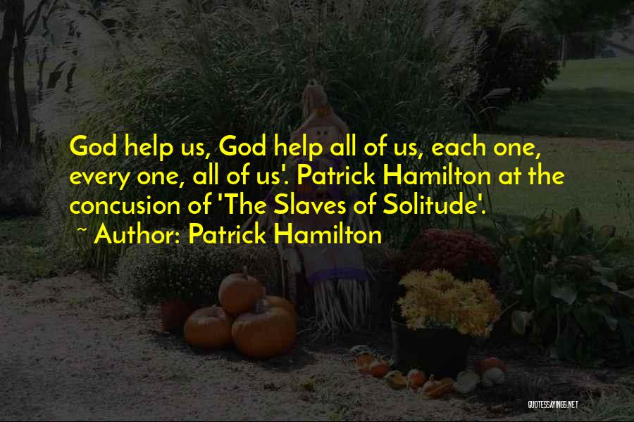 Patrick Hamilton Quotes: God Help Us, God Help All Of Us, Each One, Every One, All Of Us'. Patrick Hamilton At The Concusion