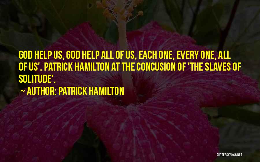 Patrick Hamilton Quotes: God Help Us, God Help All Of Us, Each One, Every One, All Of Us'. Patrick Hamilton At The Concusion