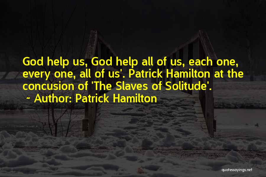 Patrick Hamilton Quotes: God Help Us, God Help All Of Us, Each One, Every One, All Of Us'. Patrick Hamilton At The Concusion
