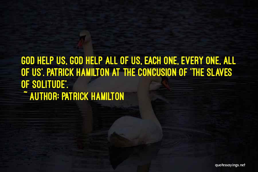 Patrick Hamilton Quotes: God Help Us, God Help All Of Us, Each One, Every One, All Of Us'. Patrick Hamilton At The Concusion