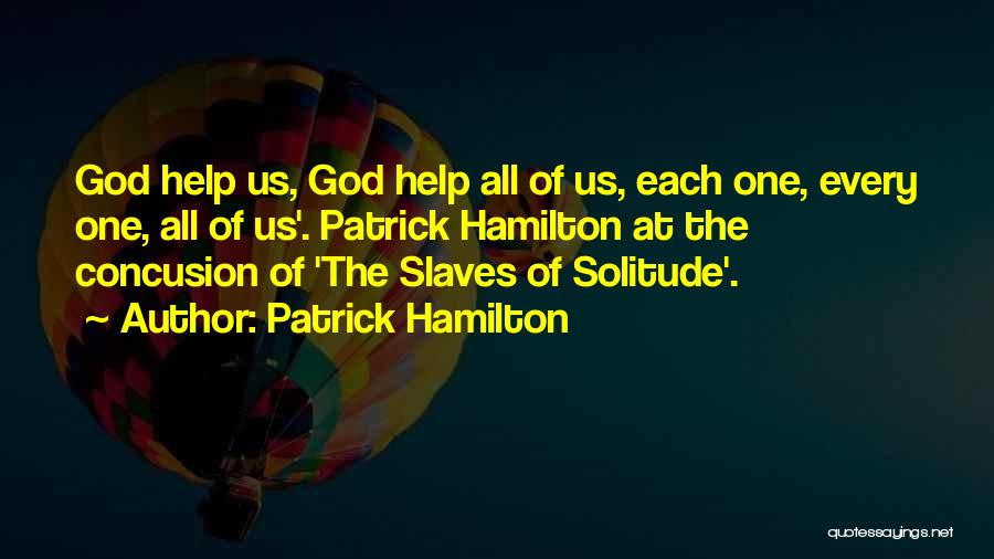 Patrick Hamilton Quotes: God Help Us, God Help All Of Us, Each One, Every One, All Of Us'. Patrick Hamilton At The Concusion