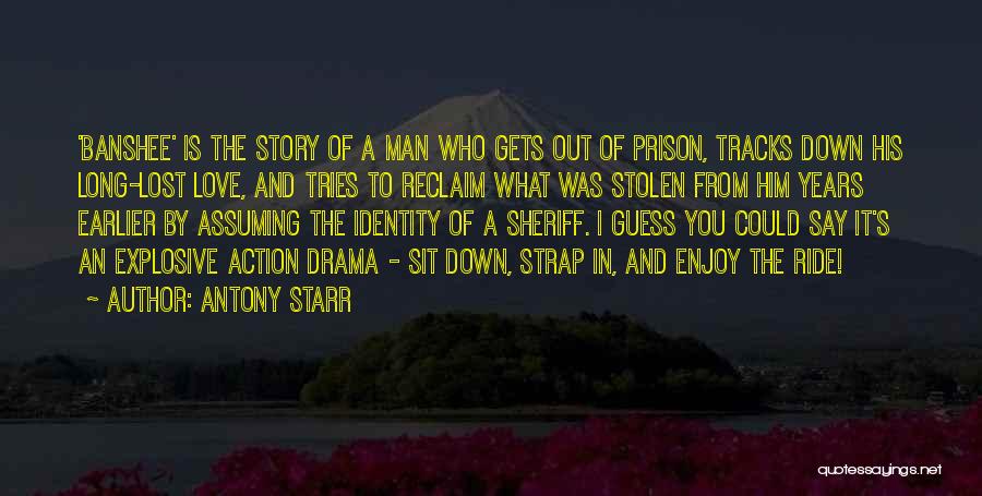 Antony Starr Quotes: 'banshee' Is The Story Of A Man Who Gets Out Of Prison, Tracks Down His Long-lost Love, And Tries To