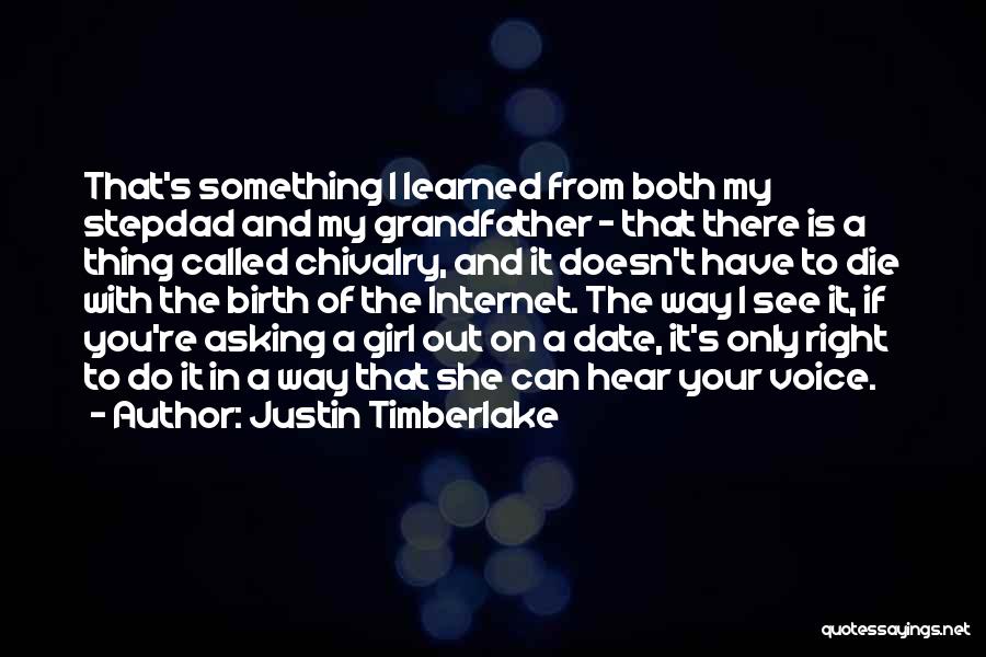 Justin Timberlake Quotes: That's Something I Learned From Both My Stepdad And My Grandfather - That There Is A Thing Called Chivalry, And
