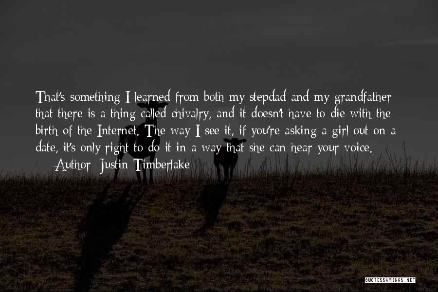 Justin Timberlake Quotes: That's Something I Learned From Both My Stepdad And My Grandfather - That There Is A Thing Called Chivalry, And