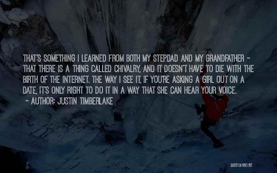 Justin Timberlake Quotes: That's Something I Learned From Both My Stepdad And My Grandfather - That There Is A Thing Called Chivalry, And