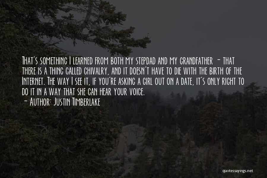 Justin Timberlake Quotes: That's Something I Learned From Both My Stepdad And My Grandfather - That There Is A Thing Called Chivalry, And