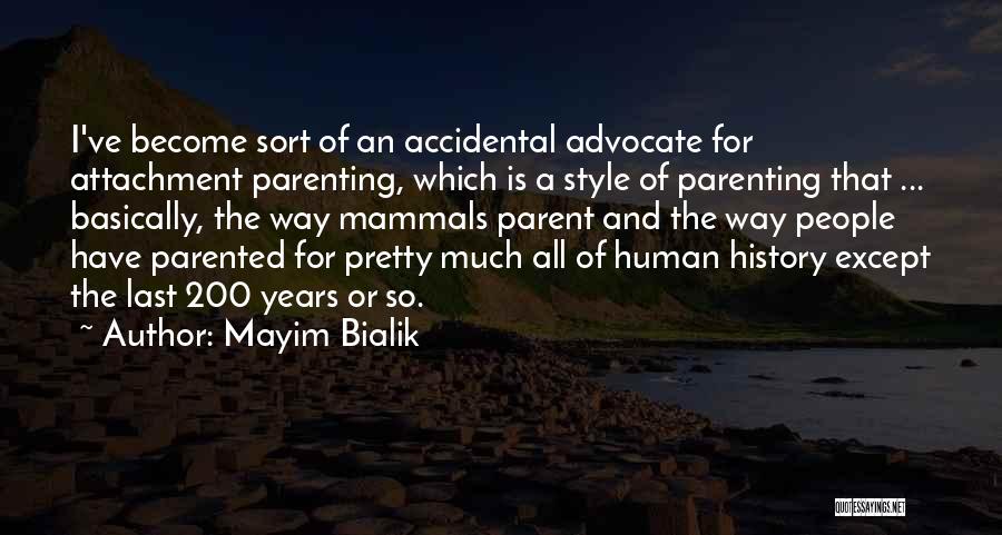 Mayim Bialik Quotes: I've Become Sort Of An Accidental Advocate For Attachment Parenting, Which Is A Style Of Parenting That ... Basically, The