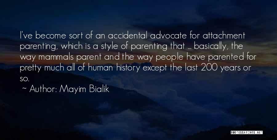 Mayim Bialik Quotes: I've Become Sort Of An Accidental Advocate For Attachment Parenting, Which Is A Style Of Parenting That ... Basically, The