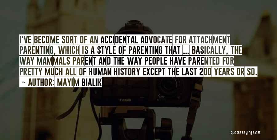 Mayim Bialik Quotes: I've Become Sort Of An Accidental Advocate For Attachment Parenting, Which Is A Style Of Parenting That ... Basically, The