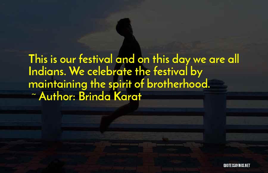Brinda Karat Quotes: This Is Our Festival And On This Day We Are All Indians. We Celebrate The Festival By Maintaining The Spirit
